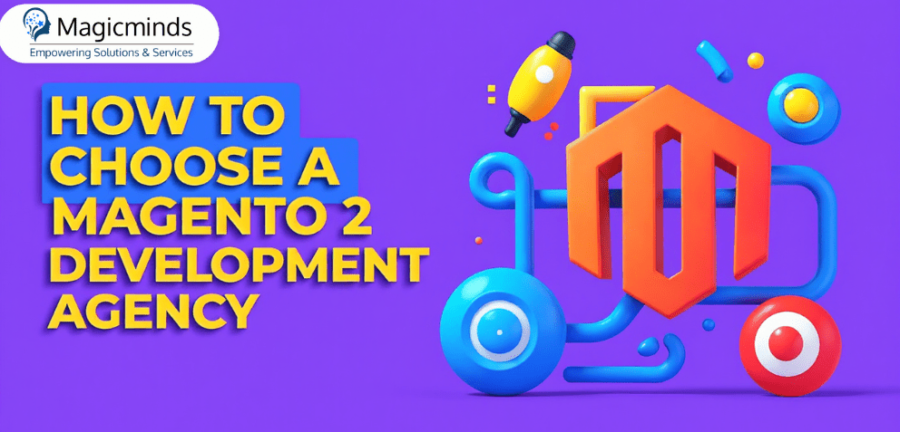 How to Choose a Magento 2 Development Agency: Key Factors, Questions & Red Flags